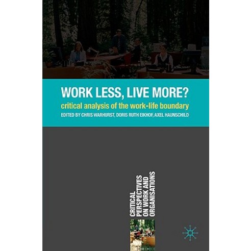 Work Less Live More?: Critical Analysis of the Work-Life Boundary Paperback, Palgrave