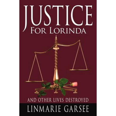 Justice for Lorinda: And Other Lives Destroyed Paperback, Authorhouse