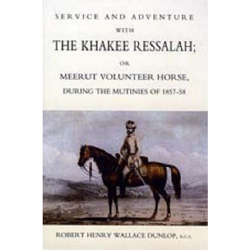 Service and Adventure with the Khakee Ressalah or Meerut Volunteer Horse Durng the Mutinies of 1857-58 Paperback, Naval & Military Press
