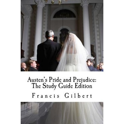Austen''s Pride and Prejudice: The Study Guide Edition: Complete Text & Integrated Study Guide Paperback, Createspace Independent Publishing Platform