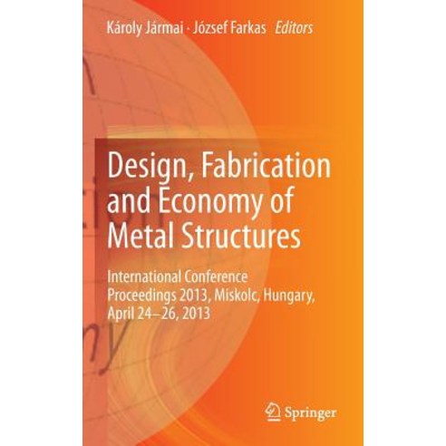 Design Fabrication and Economy of Metal Structures: International Conference Proceedings 2013 Miskolc Hungary April 24-26 2013 Hardcover, Springer