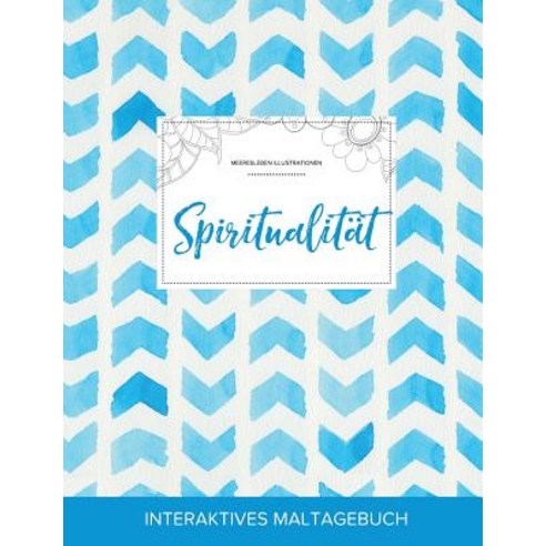 Maltagebuch Fur Erwachsene: Spiritualitat (Meeresleben Illustrationen Wasserfarben Fischgratenmuster) Paperback, Adult Coloring Journal Press