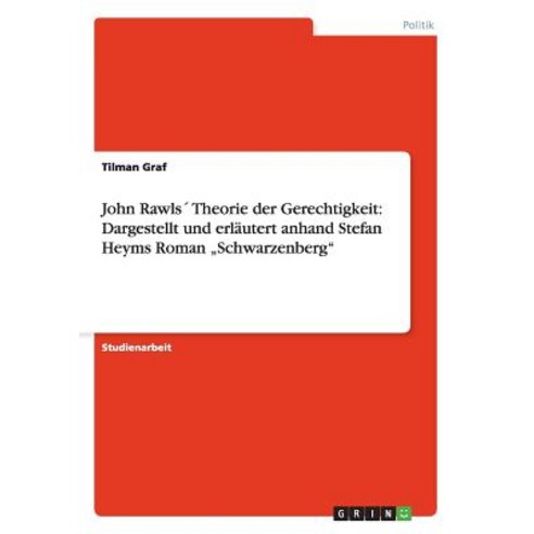 John Rawls Theorie Der Gerechtigkeit: Dargestellt Und Erlautert Anhand Stefan Heyms Roman "Schwarzenberg Paperback, Grin Verlag Gmbh