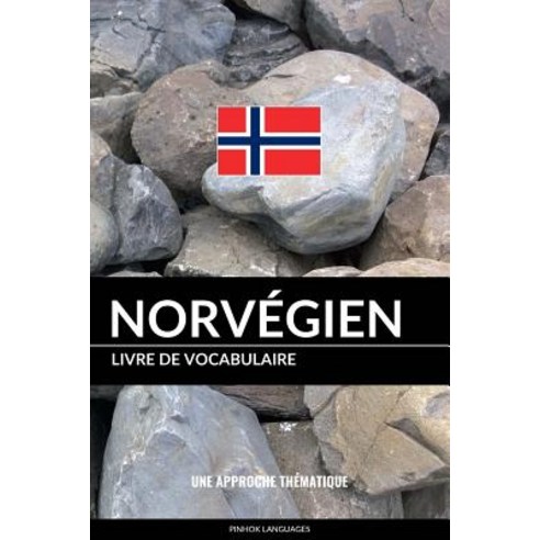 Livre de Vocabulaire Norvegien: Une Approche Thematique Paperback, Createspace Independent Publishing Platform