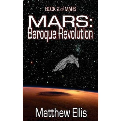 Mars: Baroque Revolution: Book 2 of Mars Paperback, Createspace Independent Publishing Platform