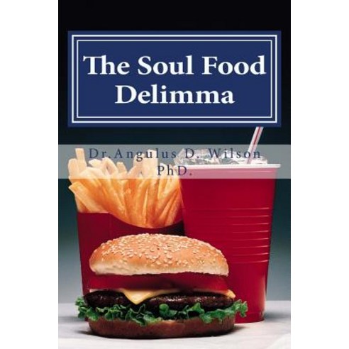 The Soul Food Delimma: The Need for Sound Doctrine in a Postmodern World Paperback, Createspace Independent Publishing Platform