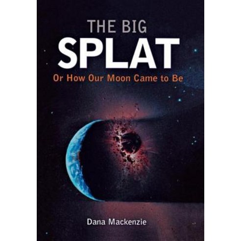 The Big Splat or How Our Moon Came to Be Hardcover, Wiley (TP)