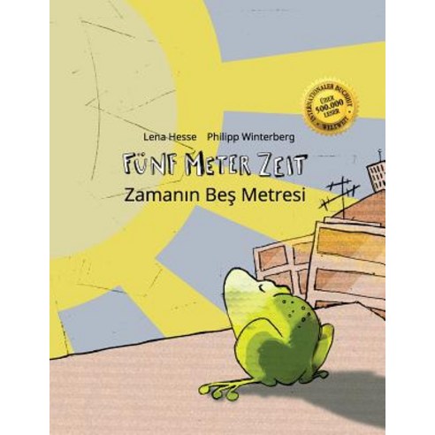 Funf Meter Zeit/Zamanın Bes Metresi: Kinderbuch Deutsch-Turkisch (Bilingual/Zweisprachig) Paperback, Createspace Independent Publishing Platform