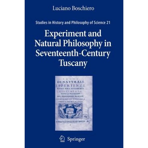 Experiment and Natural Philosophy in Seventeenth-Century Tuscany: The History of the Accademia del Cimento Paperback, Springer