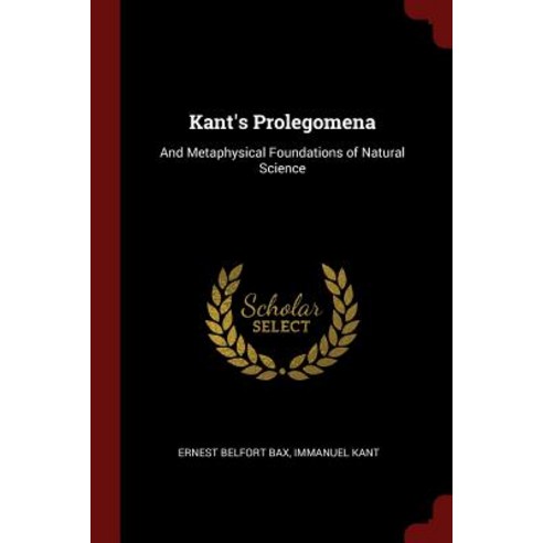 Kant''s Prolegomena: And Metaphysical Foundations of Natural Science Paperback, Andesite Press