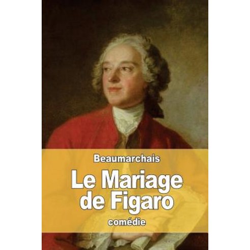 Le Mariage de Figaro: Ou La Folle Journee Paperback, Createspace Independent Publishing Platform