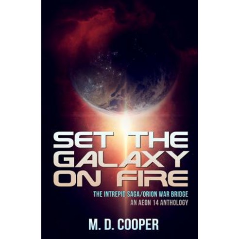 Set the Galaxy on Fire: An Aeon 14 Novel Paperback, Createspace Independent Publishing Platform