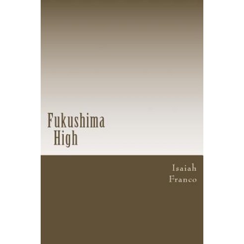 Fukushima High Paperback, Createspace Independent Publishing Platform