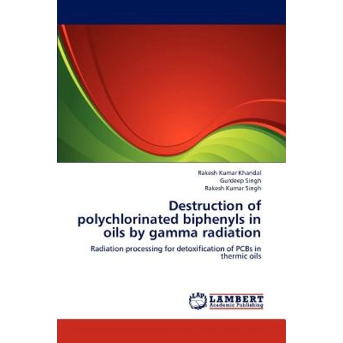 Destruction of Polychlorinated Biphenyls in Oils by Gamma Radiation Paperback, LAP Lambert Academic Publishing