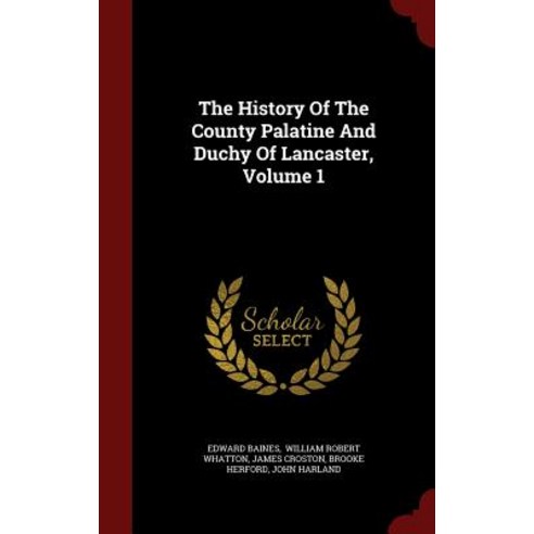 The History of the County Palatine and Duchy of Lancaster Volume 1 Hardcover, Andesite Press