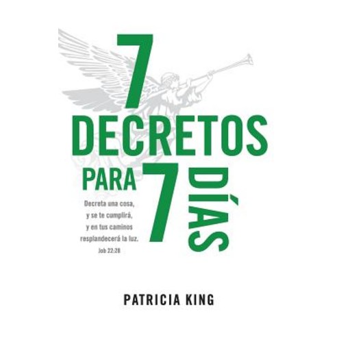 7 Decretos Para 7 Dias: Decreta Una Cosa y Se Te Cumplira y En Tus Caminos Resplandecera La Luz Paperback, XP Publishing
