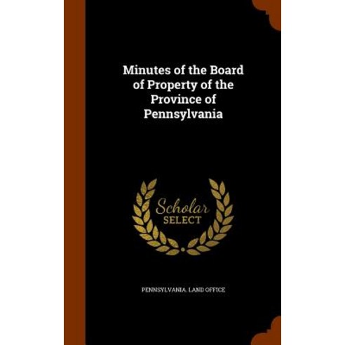 Minutes of the Board of Property of the Province of Pennsylvania Hardcover, Arkose Press