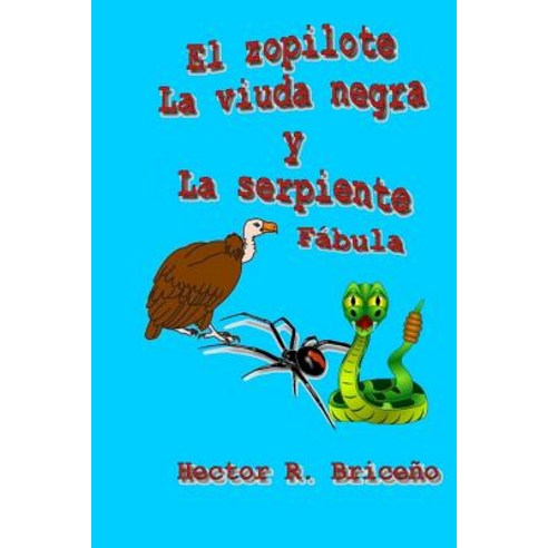 El Zopilote La Viuda Negra y La Serpiente: Cuento Fabulesco Ilustrado Paperback, Createspace Independent Publishing Platform