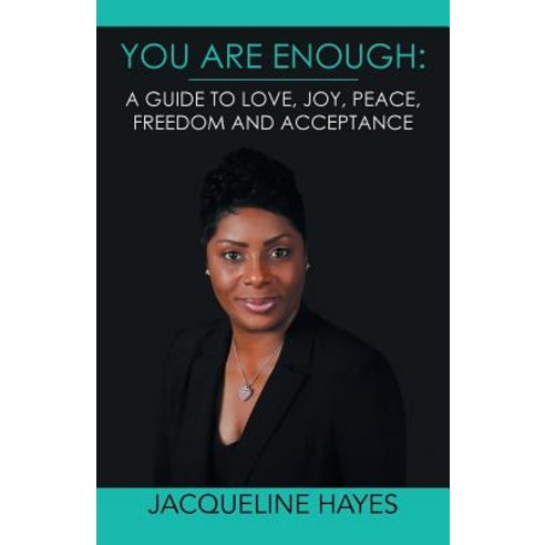 You Are Enough: A Guide to Love Joy Peace Freedom and Acceptance Paperback, Xlibris
