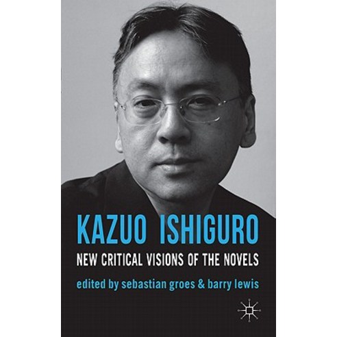 Kazuo Ishiguro: New Critical Visions of the Novels Paperback, Palgrave MacMillan