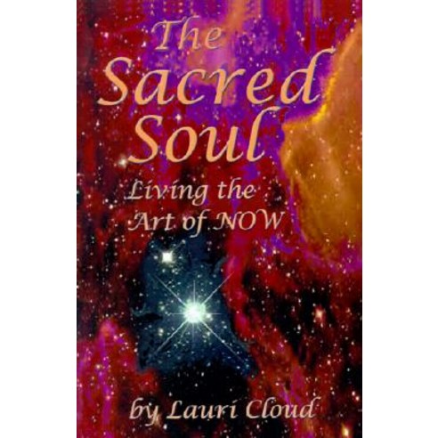 The Sacred Soul: Living the Art of Now Paperback, Writers Club Press