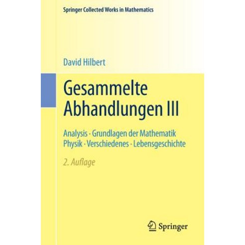 Gesammelte Abhandlungen III: Analysis - Grundlagen Der Mathematik Physik - Verschiedenes - Lebensgeschichte Paperback, Springer