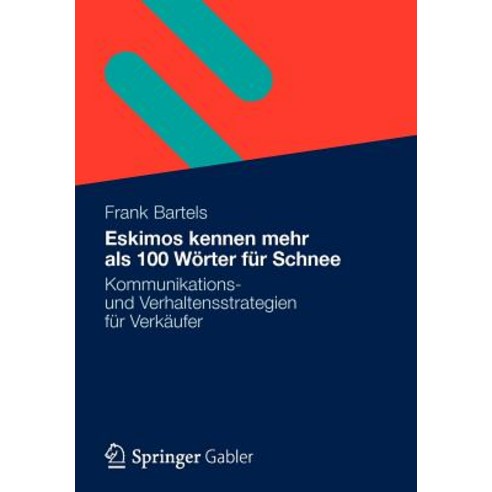 Eskimos Kennen Mehr ALS 100 Worter Fur Schnee: Kommunikations- Und Verhaltensstrategien Fur Verkaufer Paperback, Gabler Verlag