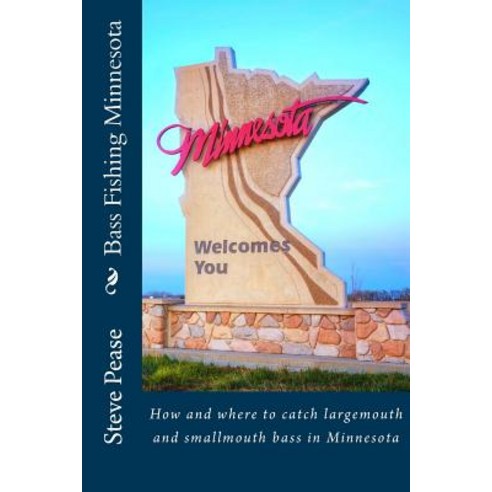 Bass Fishing Minnesota: How and Where to Catch Largemouth and Smallmouth Bass in Minnesota Paperback, Createspace Independent Publishing Platform