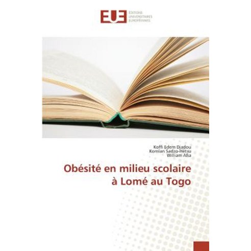 Obesite En Milieu Scolaire a Lome Au Togo = Oba(c)Sita(c) En Milieu Scolaire a Loma(c) Au Togo Paperback, Univ Europeenne