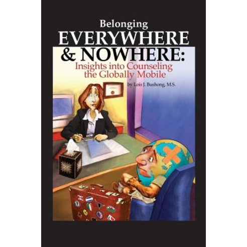 Belonging Everywhere and Nowhere: Insights Into Counseling the Globally Mobile Paperback, Mango Tree Intercultural Services