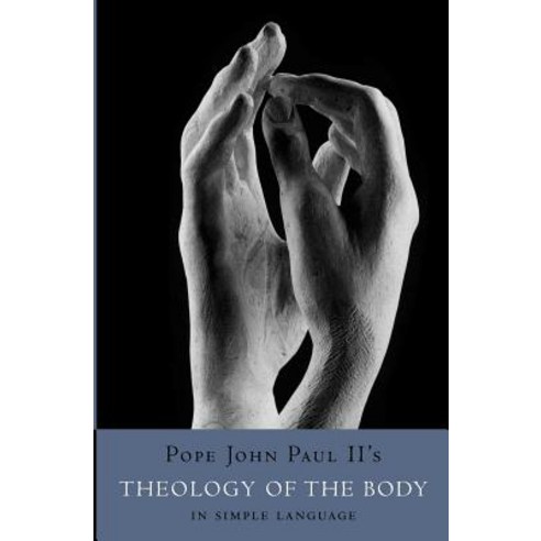 Theology of the Body in Simple Language Paperback, Createspace Independent Publishing Platform