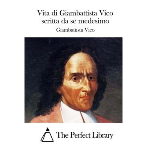 Vita Di Giambattista Vico Scritta Da Se Medesimo Paperback, Createspace Independent Publishing Platform