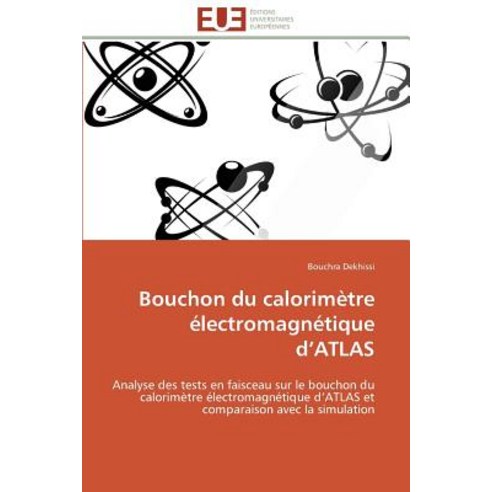 Bouchon Du Calorimetre Electromagnetique D Atlas = Bouchon Du Calorima]tre A(c)Lectromagna(c)Tique D Atlas Paperback, Omniscriptum