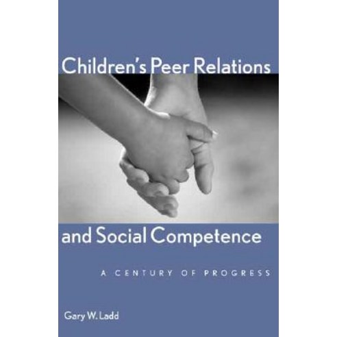 Children''s Peer Relations and Social Competence: A Century of Progress Hardcover, Yale University Press