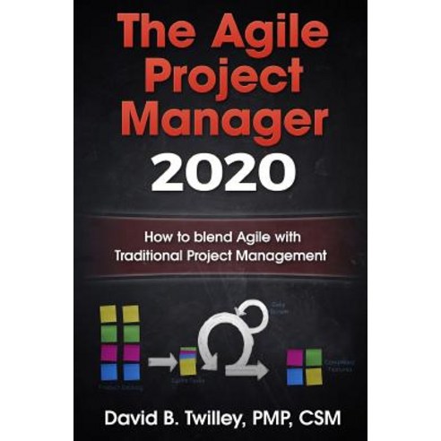 The Agile Project Manager 2020: How to Blend Agile with Traditional Project Management Paperback, Createspace Independent Publishing Platform