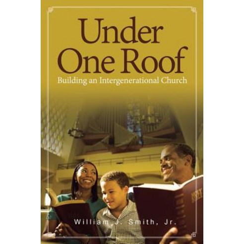 Under One Roof: Building an Intergenerational Church Paperback, Xlibris