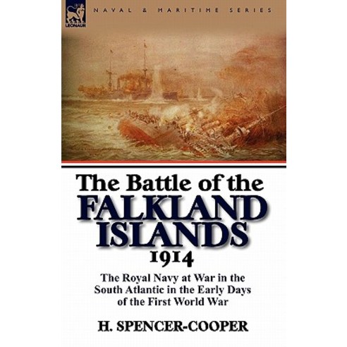 The Battle of the Falkland Islands 1914: The Royal Navy at War in the South Atlantic in the Early Days of the First World War Paperback, Leonaur Ltd