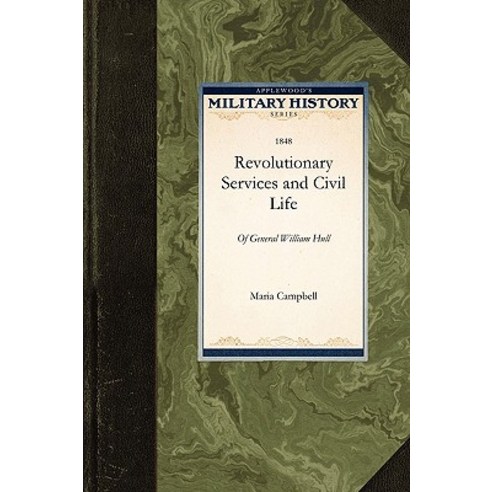 Revolutionary Services and Civil Life: Of General William Hull Paperback, Applewood Books