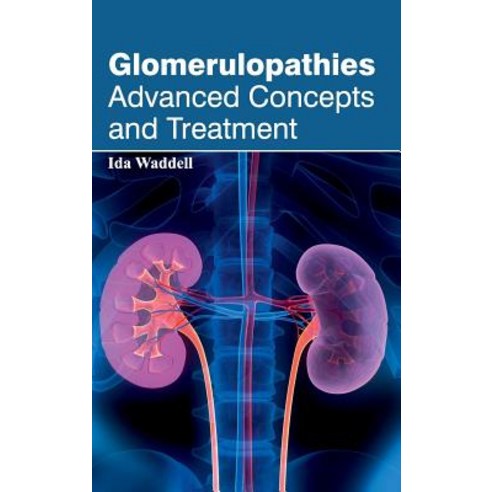Glomerulopathies: Advanced Concepts and Treatment Hardcover, Foster Academics