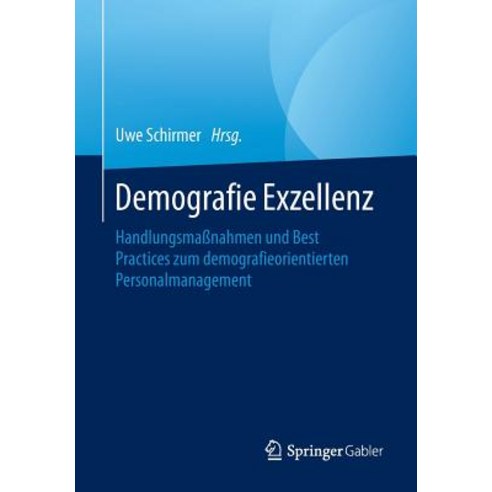 Demografie Exzellenz: Handlungsmanahmen Und Best Practices Zum Demografieorientierten Personalmanagement Paperback, Springer Gabler