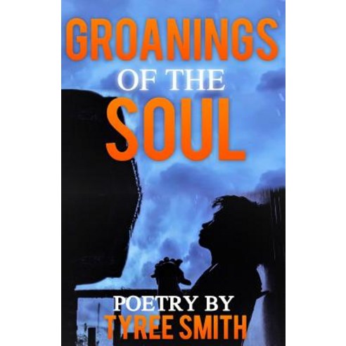 Groanings of the Soul: Poetry by Tyree Smith Paperback, Createspace Independent Publishing Platform