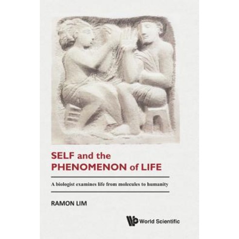 Self and the Phenomenon of Life: A Biologist Examines Life from Molecules to Humanity Hardcover, World Scientific Publishing Company