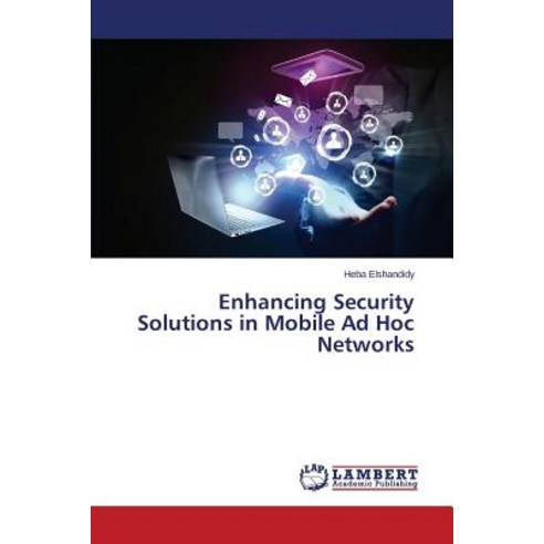 Enhancing Security Solutions in Mobile Ad Hoc Networks Paperback, LAP Lambert Academic Publishing