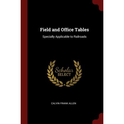 Field and Office Tables: Specially Applicable to Railroads Paperback, Andesite Press
