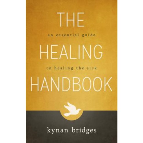The Healing Handbook: An Essential Guide to Healing the Sick Paperback, Destiny Image Incorporated