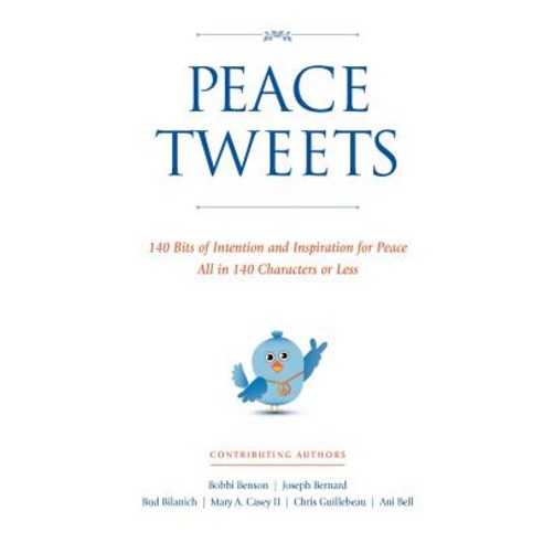 Peace Tweets: 140 Bits of Intention and Inspiration for Peace All in 140 Characters of Less Paperback, Createspace Independent Publishing Platform