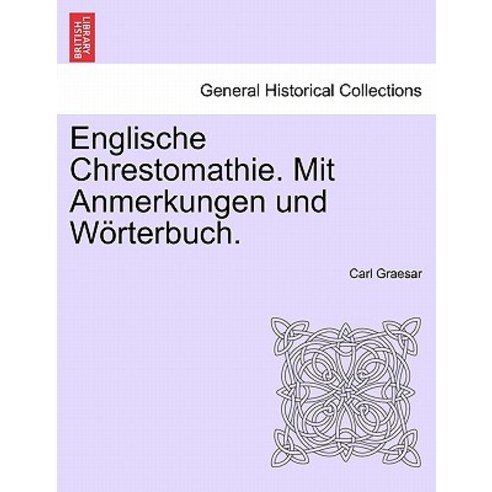 Englische Chrestomathie. Mit Anmerkungen Und Worterbuch . Paperback, British Library, Historical Print Editions