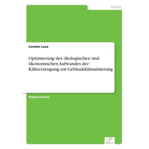 Optimierung Des Okologischen Und Okonomischen Aufwandes Der Kalteerzeugung Zur Gebaudeklimatisierung Paperback, Diplom.de