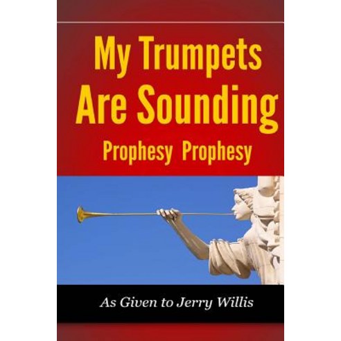 My Trumpets Are Sounding: Prophecy! Prophecy! Paperback, Jesus, King of Glory Publishing Co.