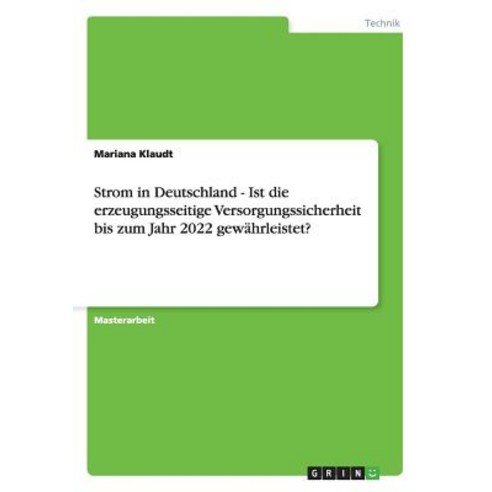 Strom in Deutschland - Ist Die Erzeugungsseitige Versorgungssicherheit Bis Zum Jahr 2022 Gewahrleistet? Paperback, Grin Publishing